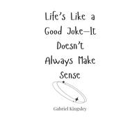 Life’s Like a Good Joke-It Doesn’t Always Make Sense
