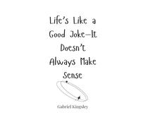 Life’s Like a Good Joke-It Doesn’t Always Make Sense
