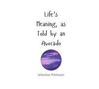 Life’s Meaning, as Told by an Avocado