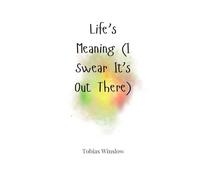 Life’s Meaning (I Swear It’s Out There)