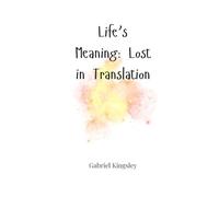 Life’s Meaning: Lost in Translation