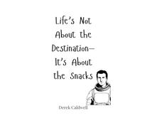 Life’s Not About the Destination-It’s About the Snacks