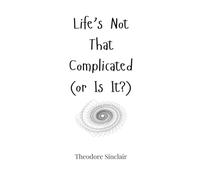 Life’s Not That Complicated (or Is It?)