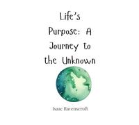 Life’s Purpose: A Journey to the Unknown