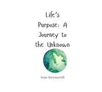 Life’s Purpose: A Journey to the Unknown