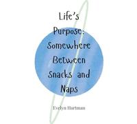 Life’s Purpose: Somewhere Between Snacks and Naps