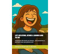 LIFE’S REFLECTIONS, DETOURS & LAUGHING ALONG THE WAY: Sometimes life hands you lemons… and sometimes it just backs over your grocery cart.