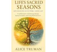 Life’s Sacred Seasons: Live Each One As If It Were Your Last