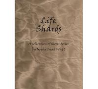 Life Shards: A Collection of Short Stories by Nephi Chad Watt
