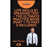 Life Skills B1 Speaking Test - The Ultimate Practice Book (Part 1 to Part 3 Included)