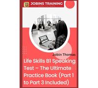 Life Skills B1 Speaking Test - The Ultimate Practice Book (Part 1 to Part 3 Included)