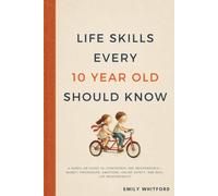 Life Skills Every 10 Year Old Should Know: A Hands-On Guide to Confidence and Independence - Money, Friendships, Emotions, Online Safety, and Real-Life Responsibility