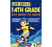 Life Skills Every 4th Grade Boy Needs to Know: Inspiring Stories to Build Confidence, Social Skills, and Strong Character (Ages 9-10) (Fourth Grade Reading Books)