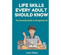 Life Skills Every Adult Should Know: The Essential Guide to Navigating Life (The Prosperous Parenting Series)