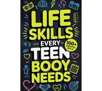 Life Skills Every Teen Boy Needs: A Practical Guide to Confidence, Discipline, Money, Manners, and Becoming a Strong Young Man