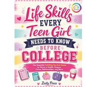 Life Skills Every Teen Girl Needs To Know Before College: The Essential Adulting Survival Guide to Thrive in Health, Finance, Career, Relationships, and More