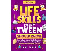 Life Skills Every Tween Should Know: How to Make Friends, Handle Emotions, Find Your Passion, and Manage Money: 45 Everyday Superpowers for Kids (Life Skills for Kids They Don’t Teach in School)