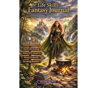Life Skills Fantasy Journal for Girls Ages 9 to 12: A Mentor Guided Quest for Responsibility, Independence and Confidence