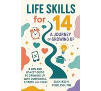 Life Skills for 14 - A Journey of Growing Up: A Fun and Honest Guide to Growing Up with Confidence, Smarts, and Heart