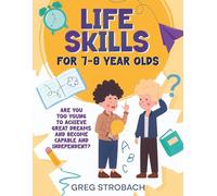 Life Skills for 7-8 year olds: Are you too young to achieve great dreams and become capable and independent?