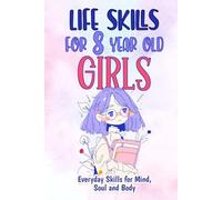 Life Skills for 8-Year-Old Girls: Everyday Skills for Mind, Soul and Body