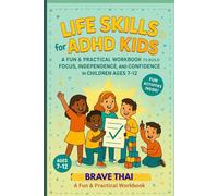 LIFE SKILLS FOR ADHD KIDS: A FUN & PRACTICAL WORKBOOK TO BUILD FOCUS, INDEPENDENCE, AND CONFIDENCE IN CHILDREN AGES 7-12.