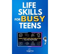 Life Skills for BUSY Teens: Learn FAST with the help of AI! - Your No-Fluff Guide