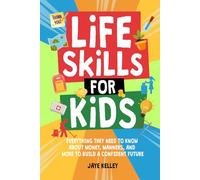 Life Skills for Kids: Everything They Need to Know About Money, Manners, and More to Build a Confident Future