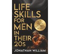 Life Skills for Men in Their 20s: The Mistakes, Temptations, and Emotional Decisions That Cost Men Years (The Hard Truth Handbooks)
