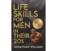 Life Skills for Men in Their 20s: The Mistakes, Temptations, and Emotional Decisions That Cost Men Years (The Hard Truth Handbooks)