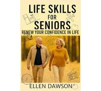 Life Skills for Seniors: Renew Your Confidence in Life (The Self-help for Everyday Challenges Series)