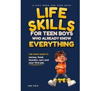Life Skills for Teen Boys Who Already Know Everything: The Funny Guide to Money, Food, Laundry, Cars and Your First Job - A Gift Book for Teen Guys (Funny Gift Books Series)