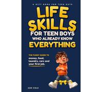 Life Skills for Teen Boys Who Already Know Everything: The Funny Guide to Money, Food, Laundry, Cars and Your First Job - A Gift Book for Teen Guys (Funny Gift Books Series)