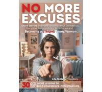 Life Skills for Teen Girls - NO MORE EXCUSES: 30 Short Stories and Hard Lessons About Confidence, Discipline, Responsibility, Boundaries, and Becoming a Strong Young Woman