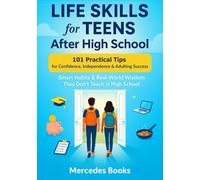 Life Skills for Teens After High School: 101 Practical Tips for Confidence, Independence & Adulting Success - Smart Habits & Real-World Wisdom They Don’t Teach in High School