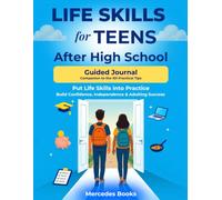 Life Skills for Teens After High School - Guided Journal: Companion to the 101 Practical Tips for Confidence, Independence & Adulting Success, to Help Put Life Skills into Practice
