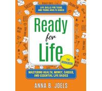 Life Skills for Teens and Young Adults: Ready for Life, Mastering Health, Money, Career, and Essential Life Basics
