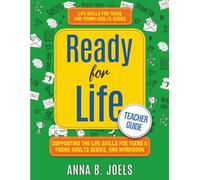Life Skills for Teens and Young Adults: Ready for Life, Teacher Guide Supporting the Life Skills for Teens & Young Adults Workbook