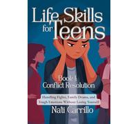 Life Skills for Teens: Conflict Resolution: Handling Fights, Family Drama, and Tough Emotions Without Losing Yourself