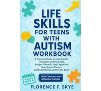Life Skills For Teens With Autism Workbook: A Practical Guide to Help Autistic Teenagers Communicate, Budget Finances, Stay Organized, Make Smart Choices, Build Confidence, and Handle Stress