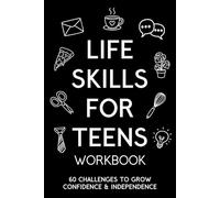 Life Skills for Teens Workbook: 60 Challenges to Grow Confidence & Independence