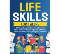 Life Skills for Tweens: 135 Things Every Pre-Teen Should Know to Thrive in Life, from Achieving Goals and Making Smart Choices to Cooking, Budgeting, and More (The Emotion Detectives)