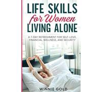 Life Skills for Women Living Alone: A 7-day Refreshment for Self-love, Financial Wellness, and Security (Empowered Solo)