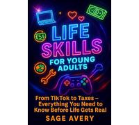 Life Skills for Young Adults - Volume 1: From TikTok to Taxes - Everything You Need to Know Before Life Gets Real: How to Budget, Cook, Job Hunt, and ... Hits You (The Essential Life Skills Series)