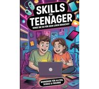 LIFE SKILLS für Teenager: Dinge die du für dein Leben brauchst