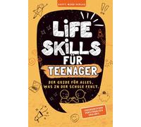 Life Skills für Teenager- Ein Guide für alles, was in der Schule fehlt: Mentale Stärke, Geld, Social Media, Zukunft & Du (13-17 Jahre)