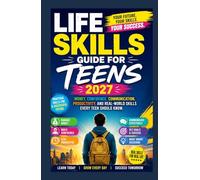 Life Skills Guide for Teens 2027: Money, Confidence, Communication, Productivity, and Real-World Skills Every Teen Should Know.