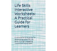 Life Skills Interactive Worksheets: A Practical Guide for Learners: Essential life skills through engaging, interactive worksheets.