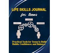 LIFE SKILLS JOURNAL for Teens: Practical Tools for Teens to Build Habits, Confidence, and Balance