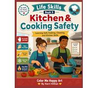 Life Skills: Kitchen & Cooking Safety: Learning Safe Cooking, Cleaning, and Kitchen Safety